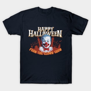 Happy Halloween From the Clown Show T-Shirt